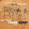 Caitlin Yeo - Getting Frank Gehry (Original Motion Picture Soundtrack)